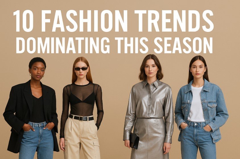 10 Fashion Trends Dominating This Season