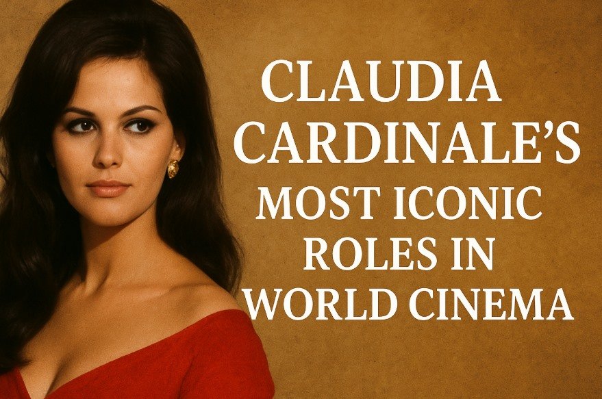 Claudia Cardinale’s Most Iconic Roles in World Cinema