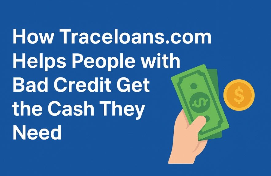 How Traceloans.com Helps People with Bad Credit