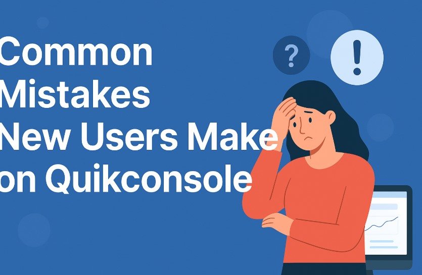 Common Mistakes New Users Make on Quikconsole