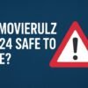 Is Movierulz 2024 Safe to Use