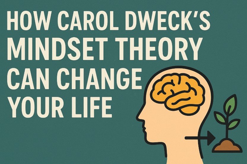 How Carol Dweck’s Mindset Theory Can Change Your Life