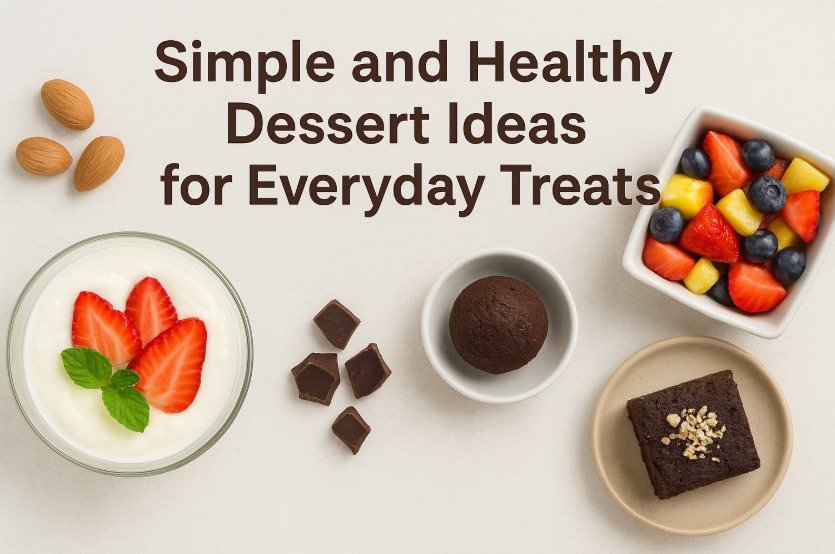Simple and Healthy Dessert Ideas for Everyday Treats