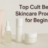 Top Cult Beauty Skincare Products for Beginners