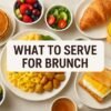 What to Serve for Brunch